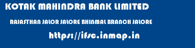 KOTAK MAHINDRA BANK LIMITED  RAJASTHAN JALOR JALORE BHINMAL BRANCH JALORE  ifsc code